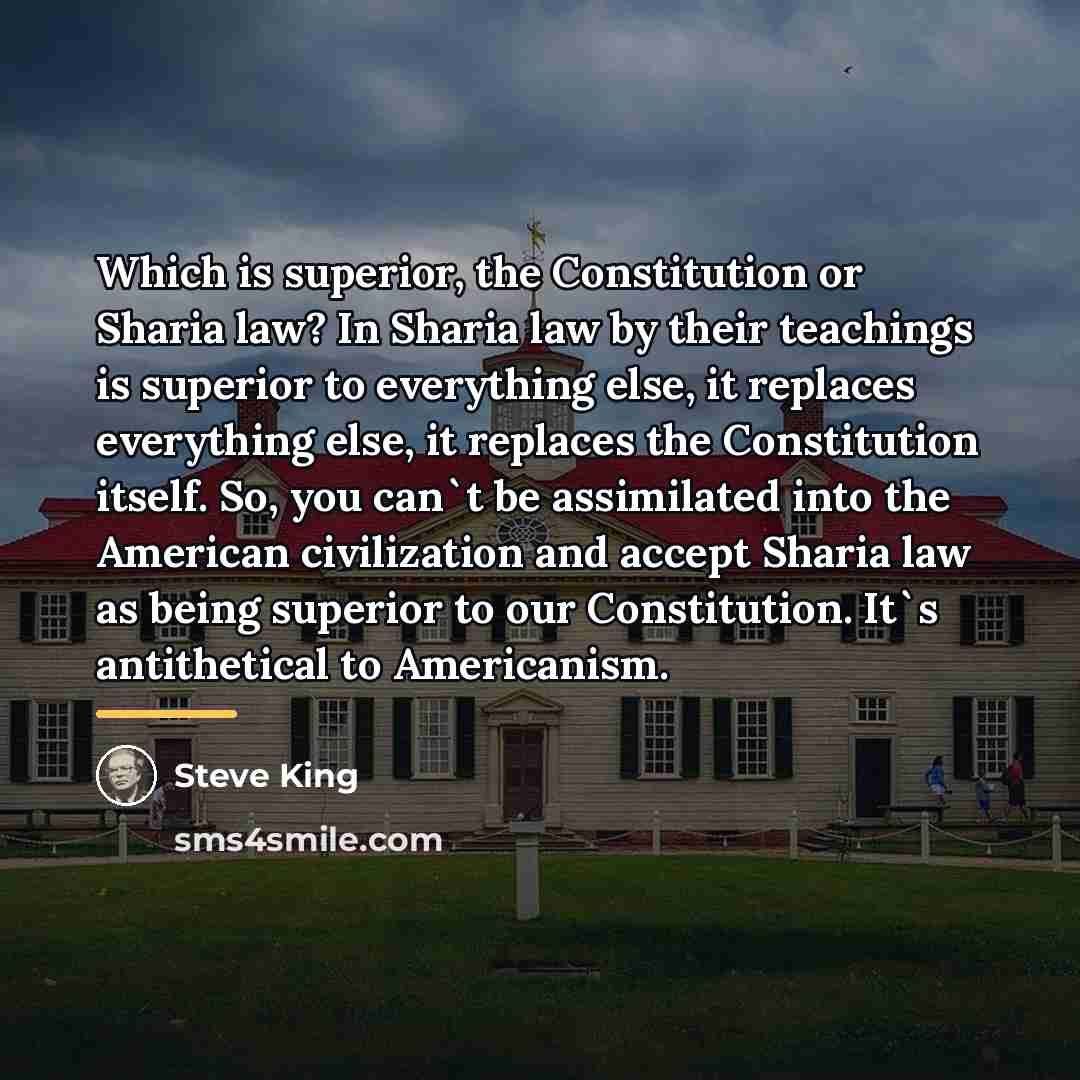 “Which is superior, the Constitution or Sharia law? In Sharia…” quote by Steve King
