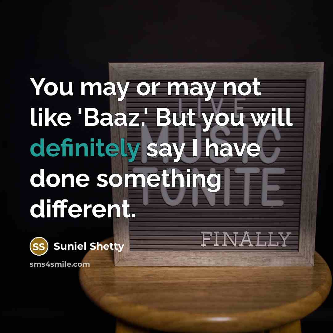 “You may or may not like 'Baaz.' But you will definitely say I have done something different.” quote by Suniel Shetty