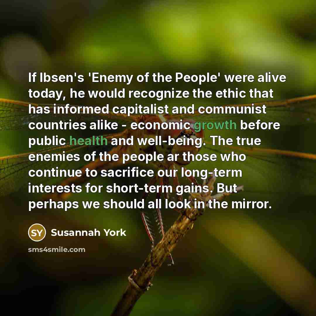 “If Ibsen's 'Enemy of the People' were alive today, he…” quote by Susannah York