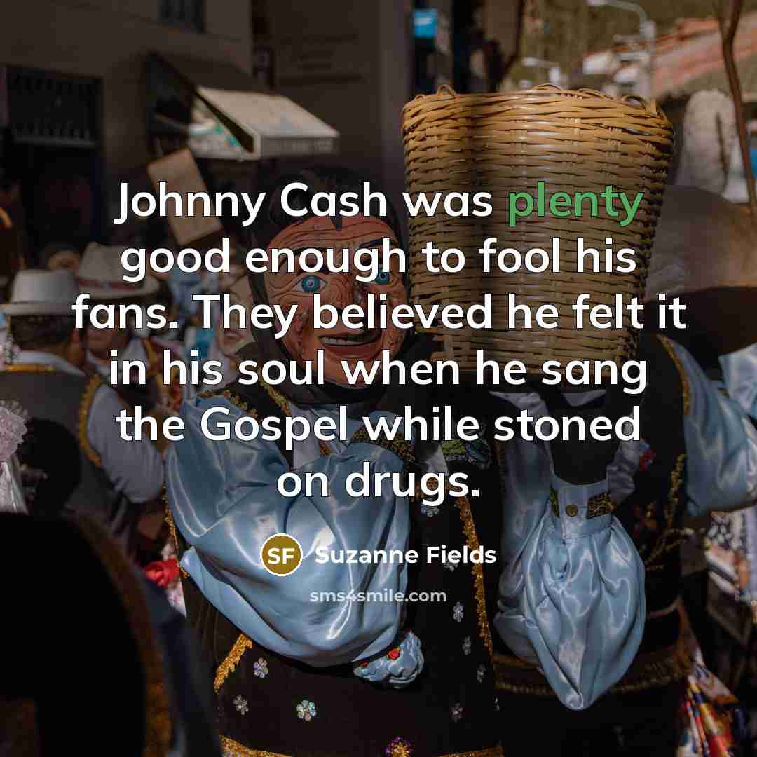 “Johnny Cash was plenty good enough to fool his fans.…” quote by Suzanne Fields