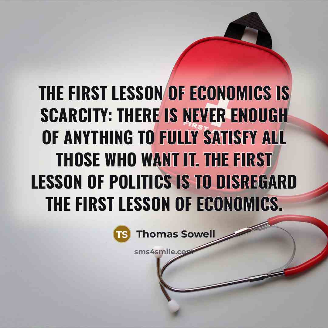 “The first lesson of economics is scarcity: there is never…” quote by Thomas Sowell