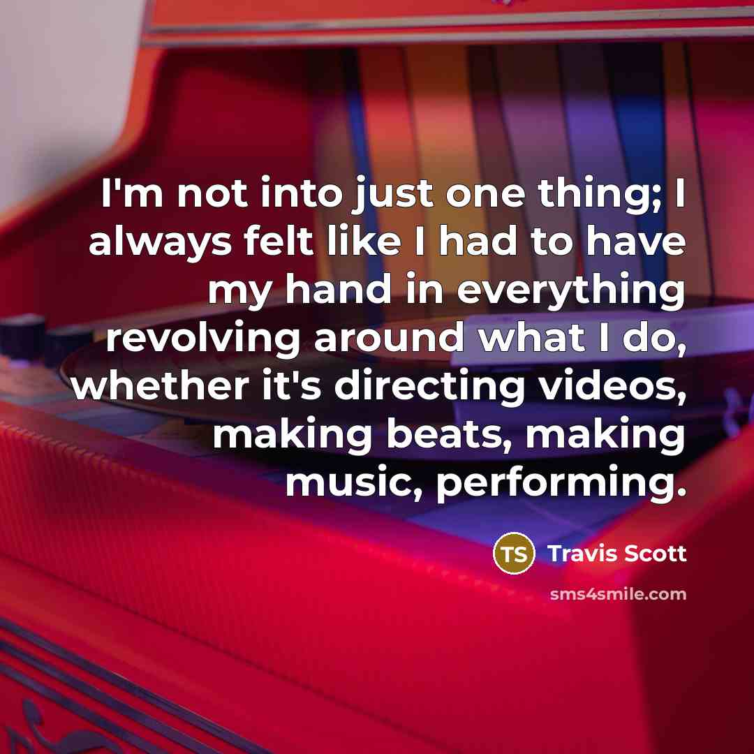 “I'm not into just one thing; I always felt like…” quote by Travis Scott