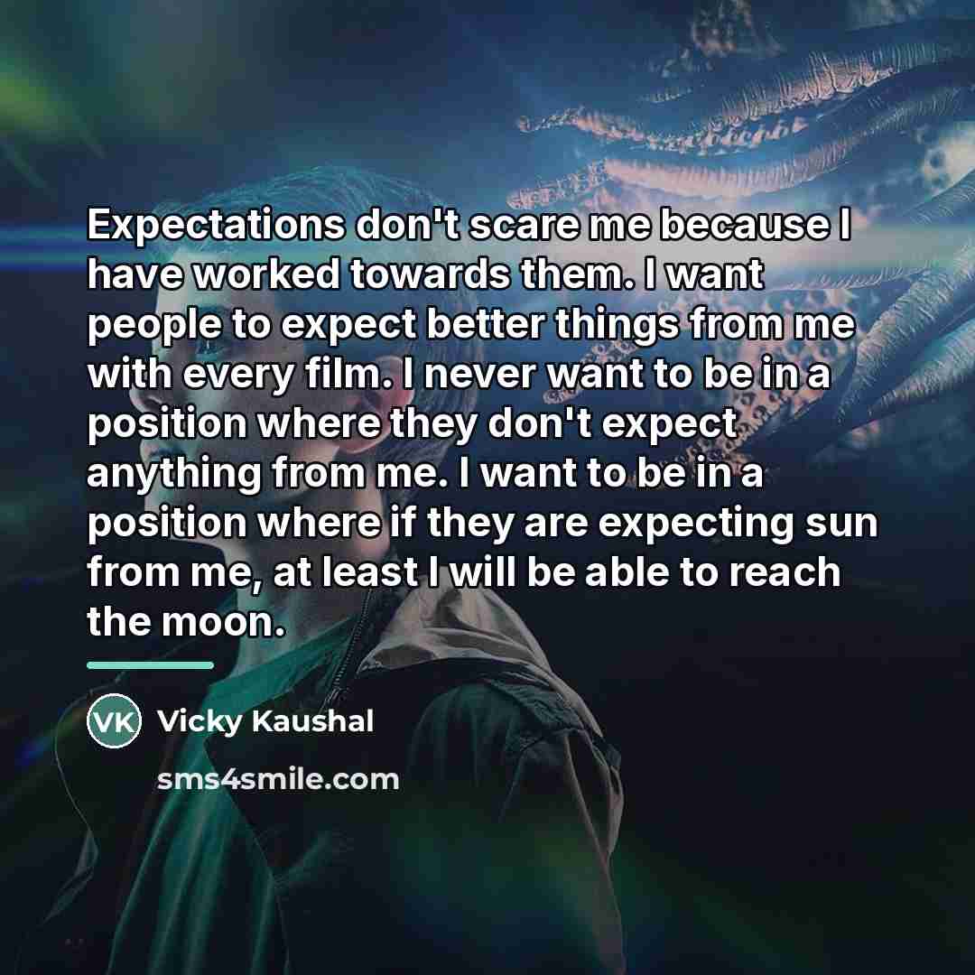 “Expectations don't scare me because I have worked towards them.…” quote by Vicky Kaushal