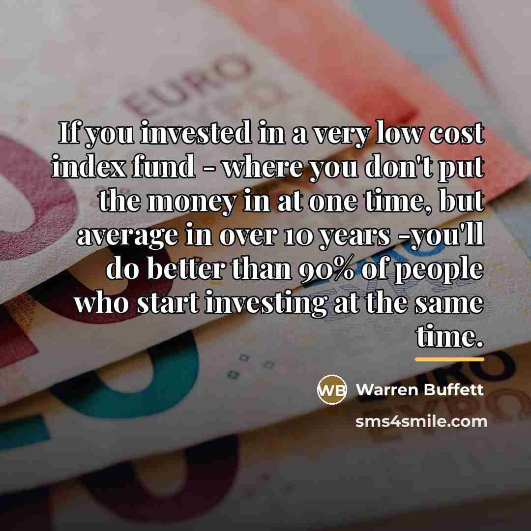 “If you invested in a very low cost index fund…” quote by Warren Buffett