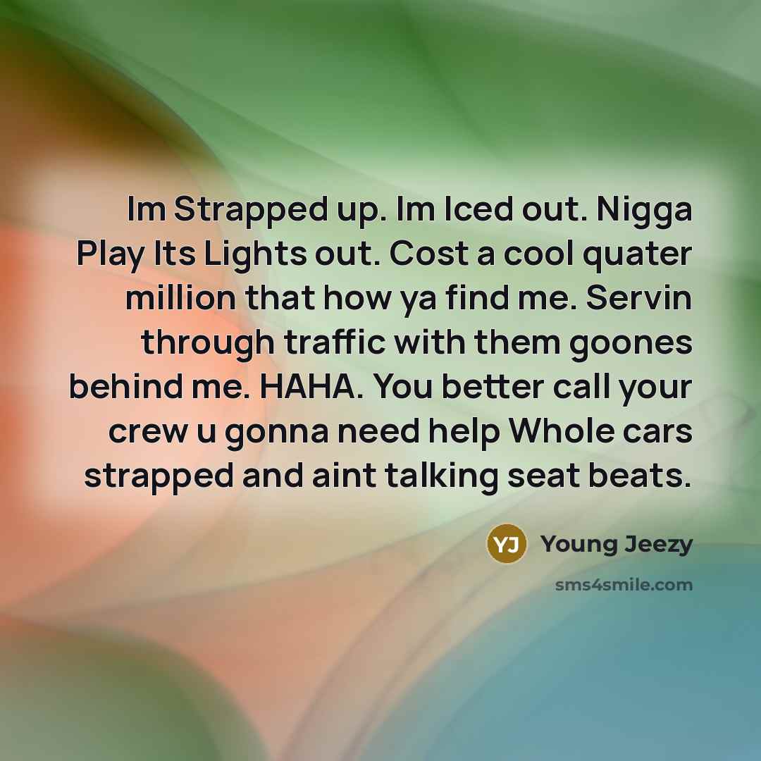 “Im Strapped up. Im Iced out. Nigga Play Its Lights…” quote by Young Jeezy