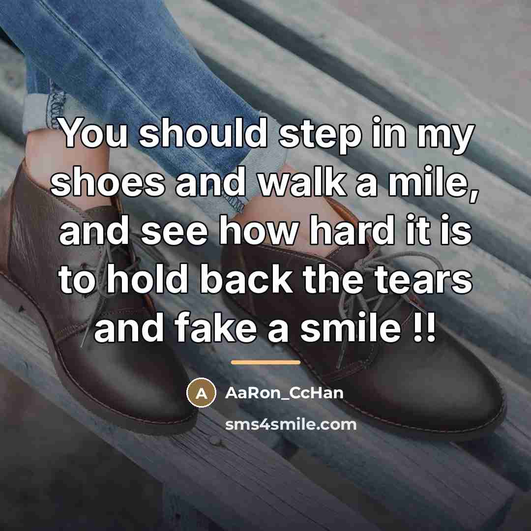 “You should step in my shoes and walk a mile,…” quote by AaRon_CcHan