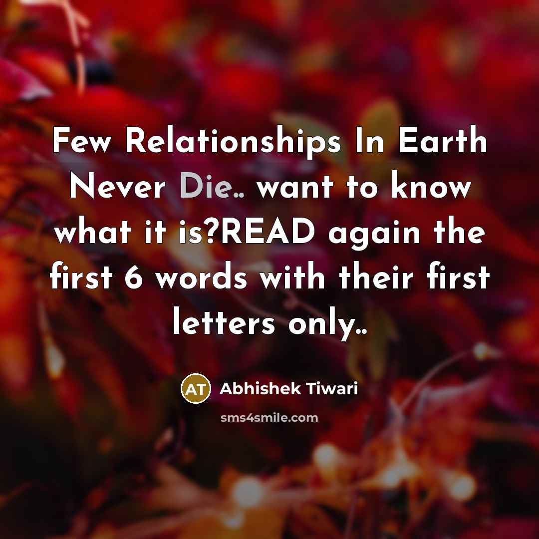 “Few Relationships In Earth Never Die.. want to know what…” quote by Abhishek Tiwari