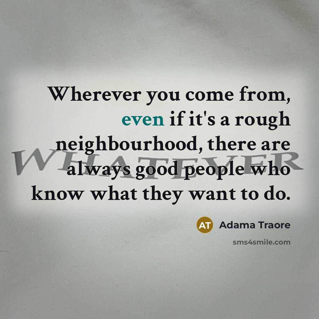 “Wherever you come from, even if it's a rough neighbourhood,…” quote by Adama Traore