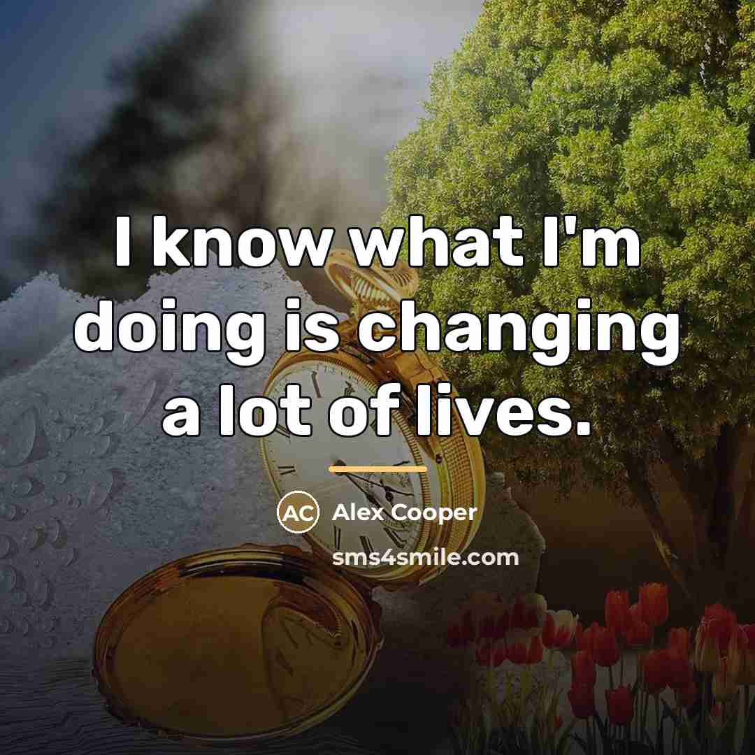 “I know what I'm doing is changing a lot of…” quote by Alex Cooper