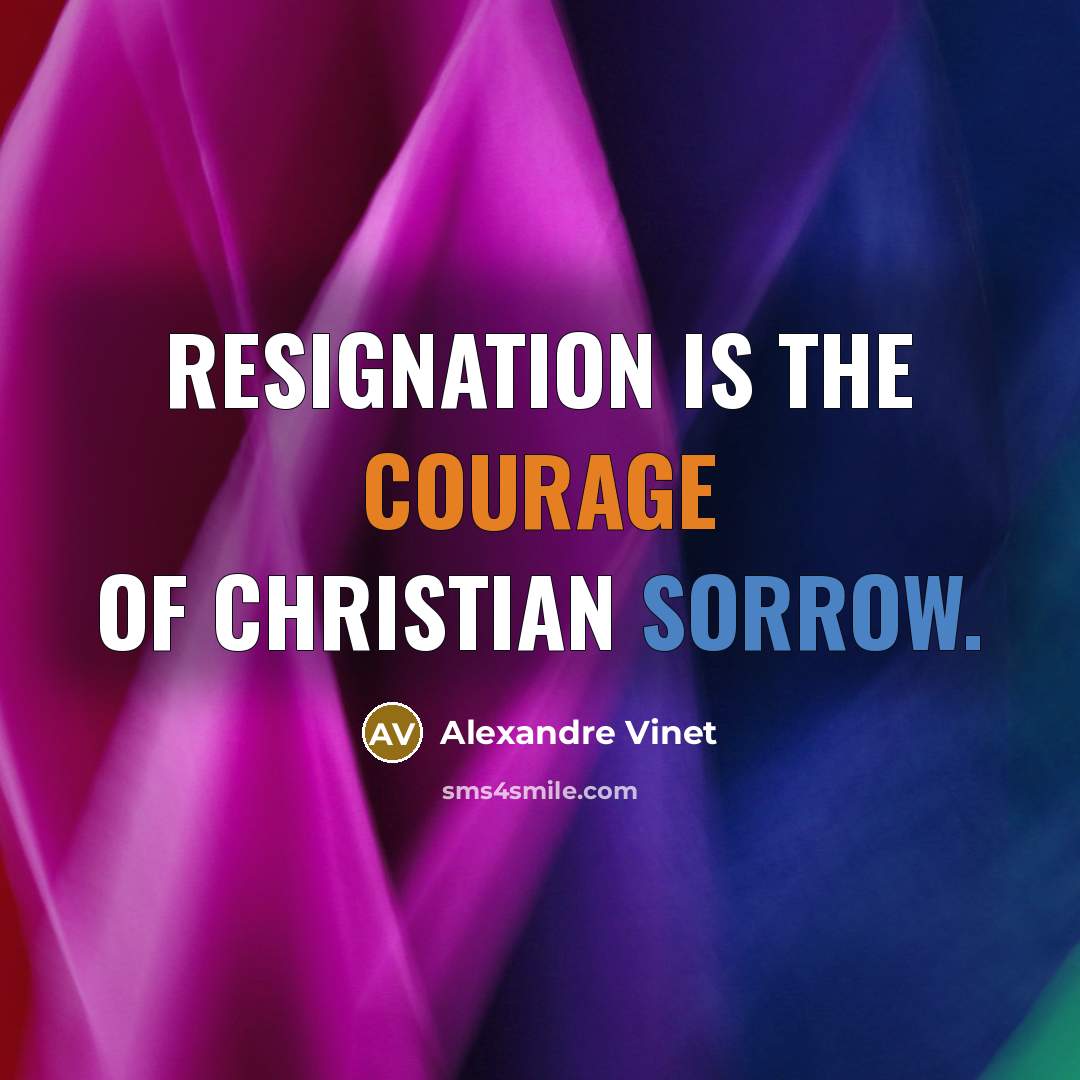 “Resignation is the courage of Christian sorrow.…” quote by Alexandre Vinet