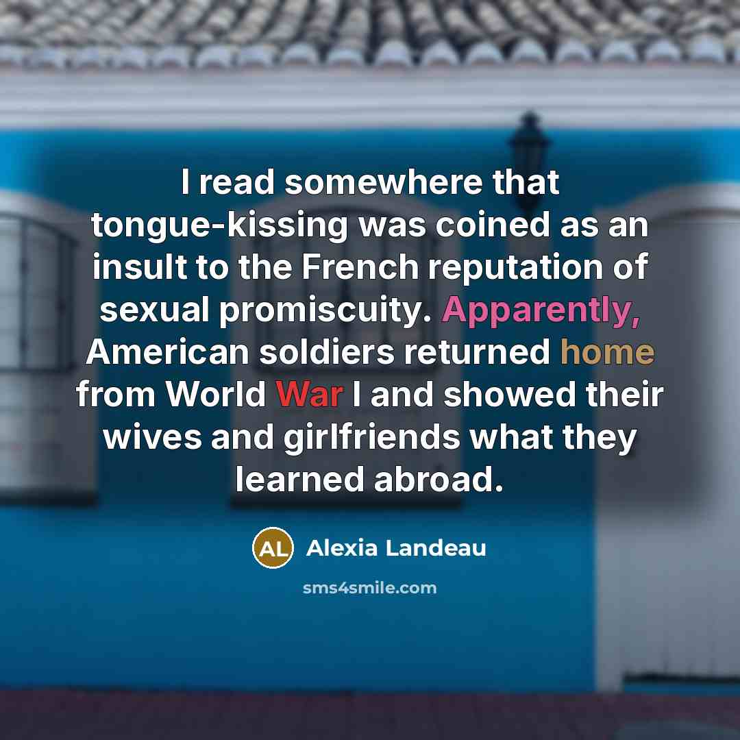 “I read somewhere that tongue-kissing was coined as an insult…” quote by Alexia Landeau