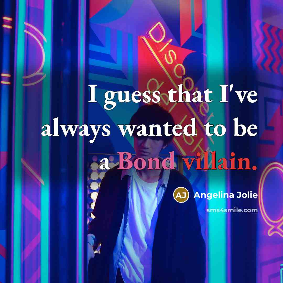 “I guess that I've always wanted to be a Bond…” quote by Angelina Jolie