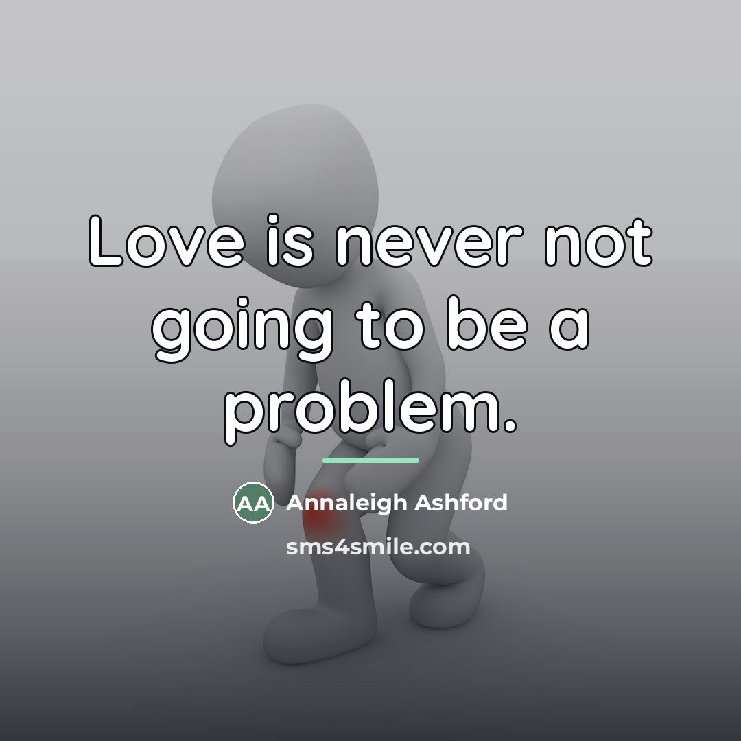 “Love is never not going to be a problem.…” quote by Annaleigh Ashford