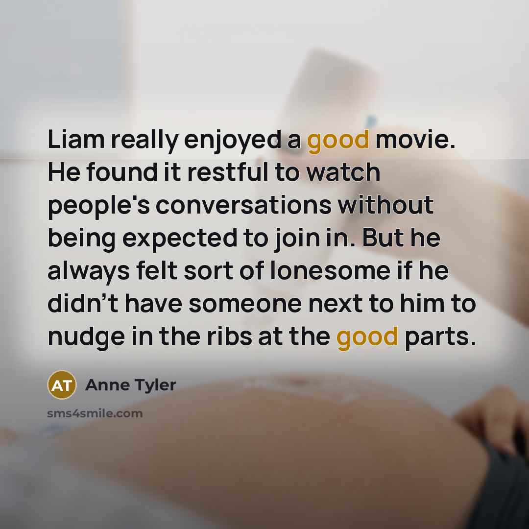 “Liam really enjoyed a good movie. He found it restful…” quote by Anne Tyler