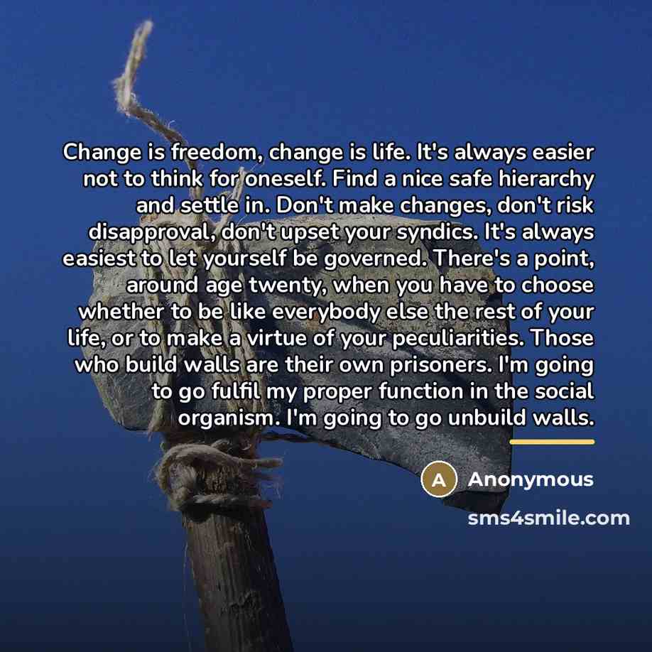“Change is freedom, change is life. It's always easier not…” quote by Anonymous