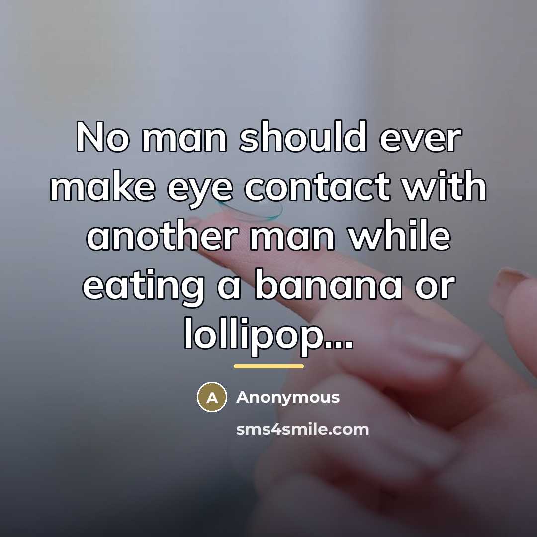 “No man should ever make eye contact with another man…” quote by Anonymous