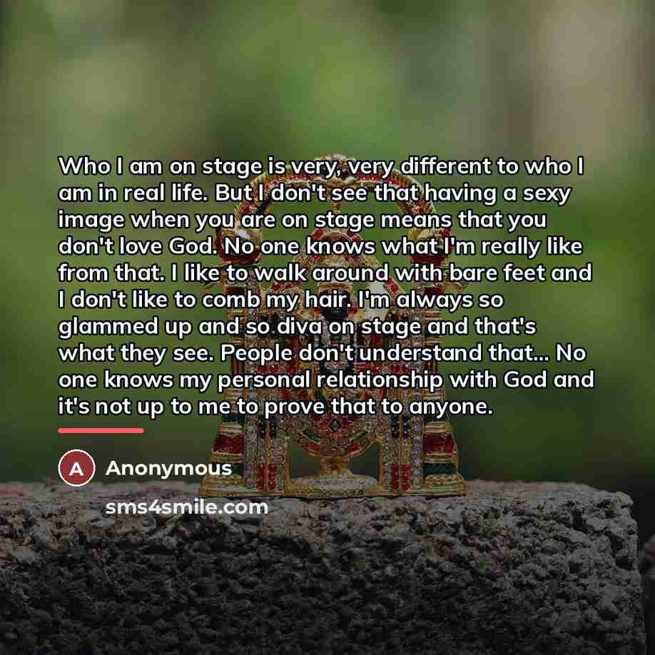 “Who I am on stage is very, very different to…” quote by Anonymous