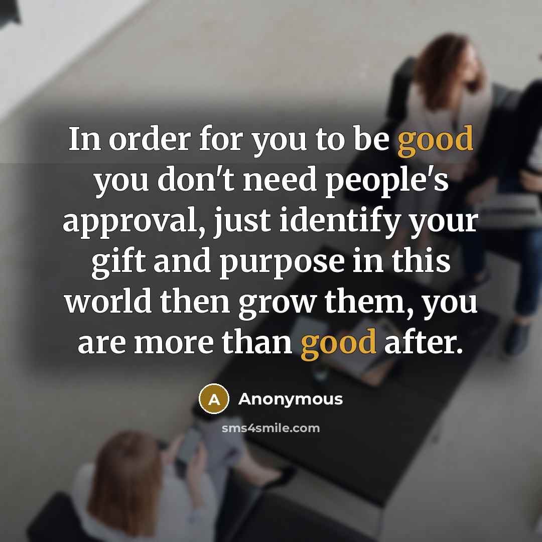 “In order for you to be good you don't need…” quote by Anonymous