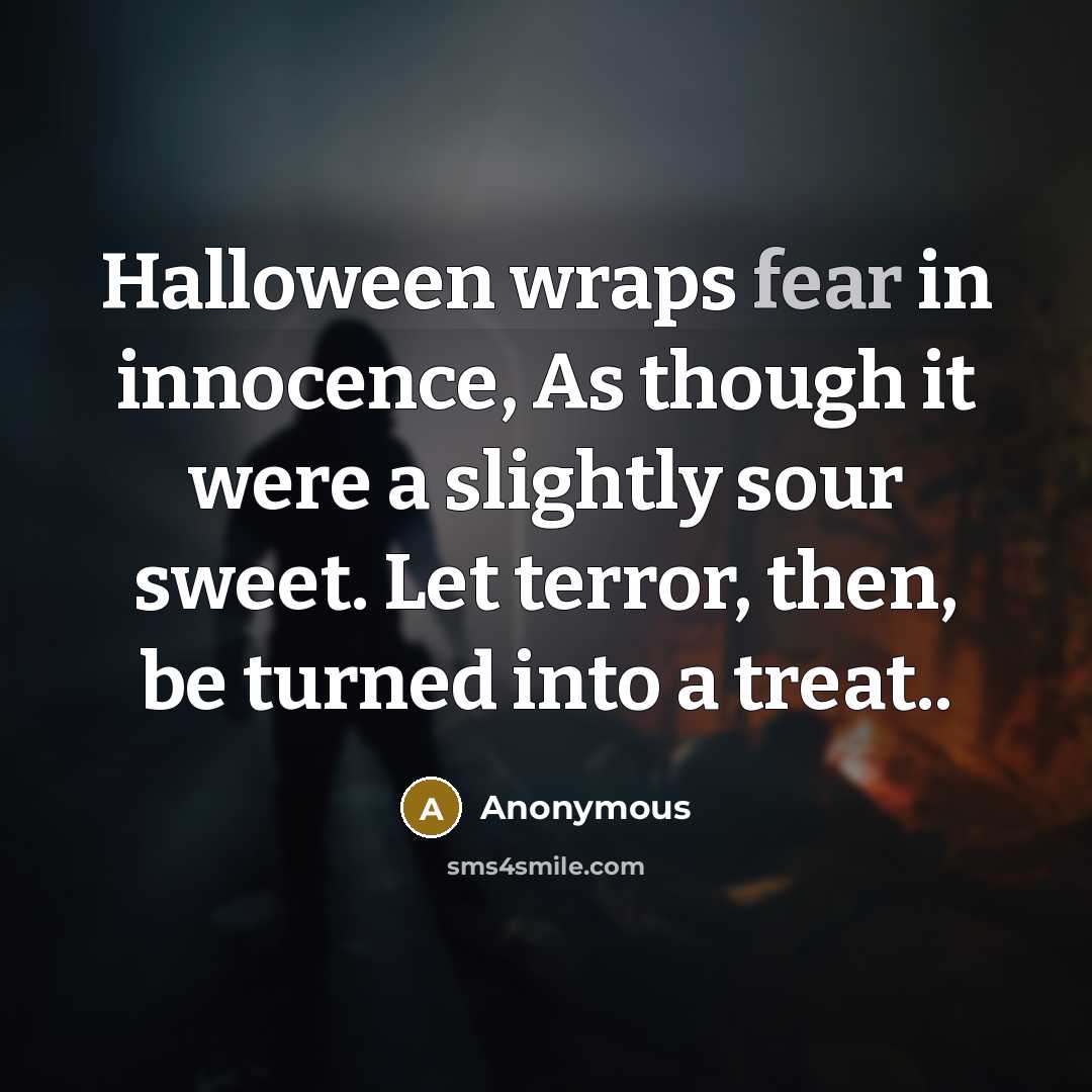 “Halloween wraps fear in innocence, As though it were a…” quote by Anonymous
