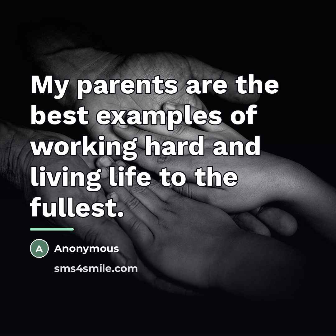“My parents are the best examples of working hard and…” quote by Anonymous