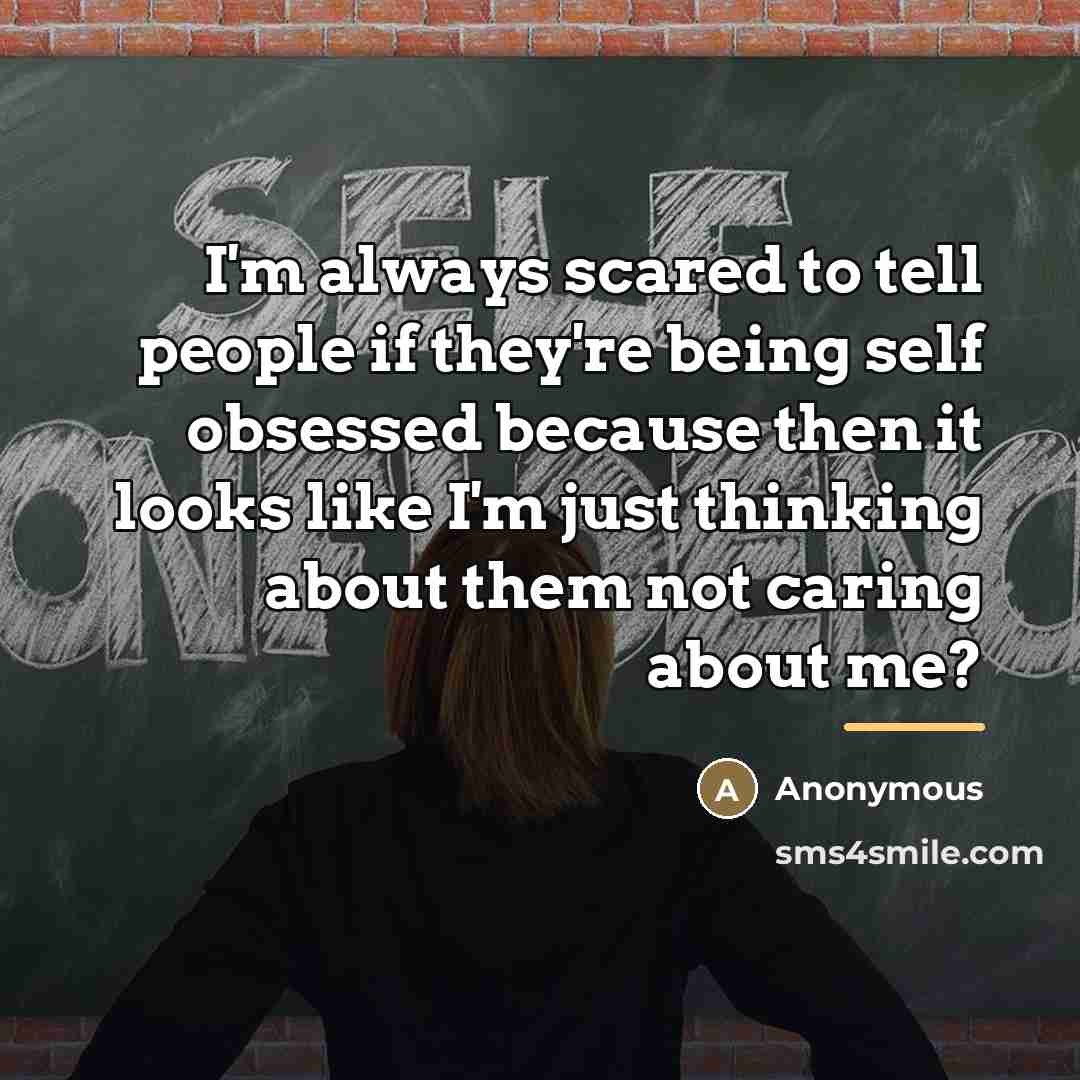 “I'm always scared to tell people if they're being self…” quote by Anonymous