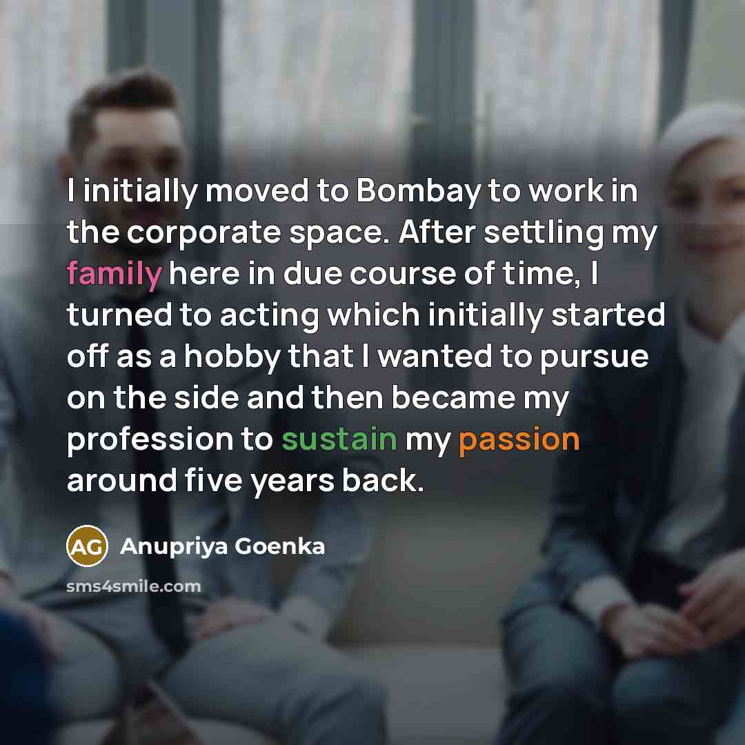“I initially moved to Bombay to work in the corporate…” quote by Anupriya Goenka