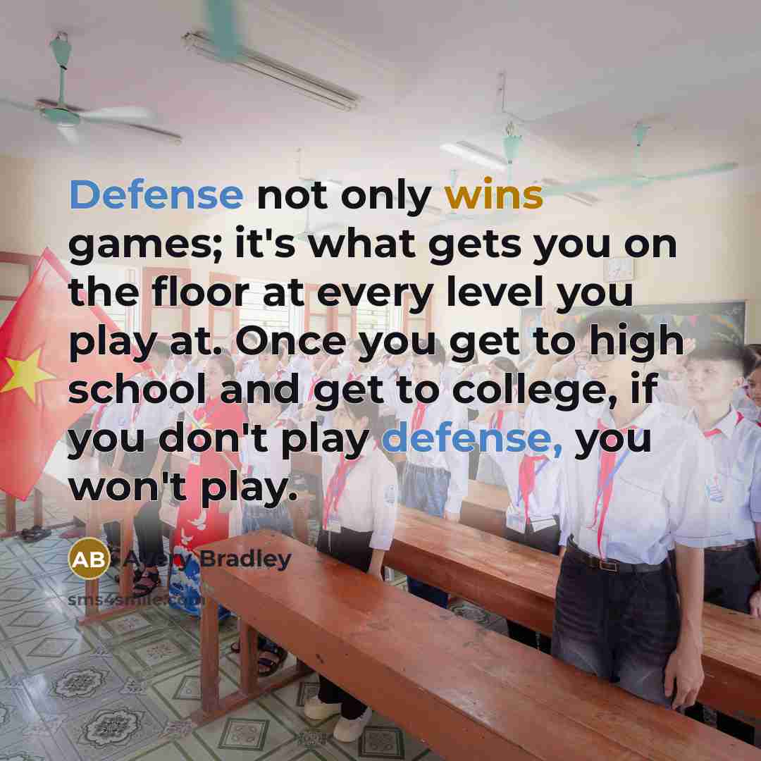 “Defense not only wins games; it's what gets you on the floor at every level you play at. Once you get to high school and get to college, if you don't play defense, you won't play.” quote by Avery Bradley