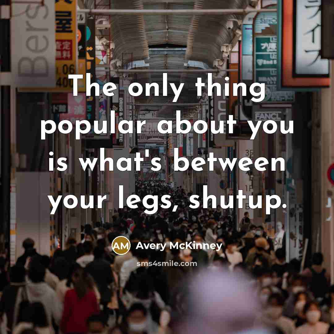 “The only thing popular about you is what's between your…” quote by Avery McKinney