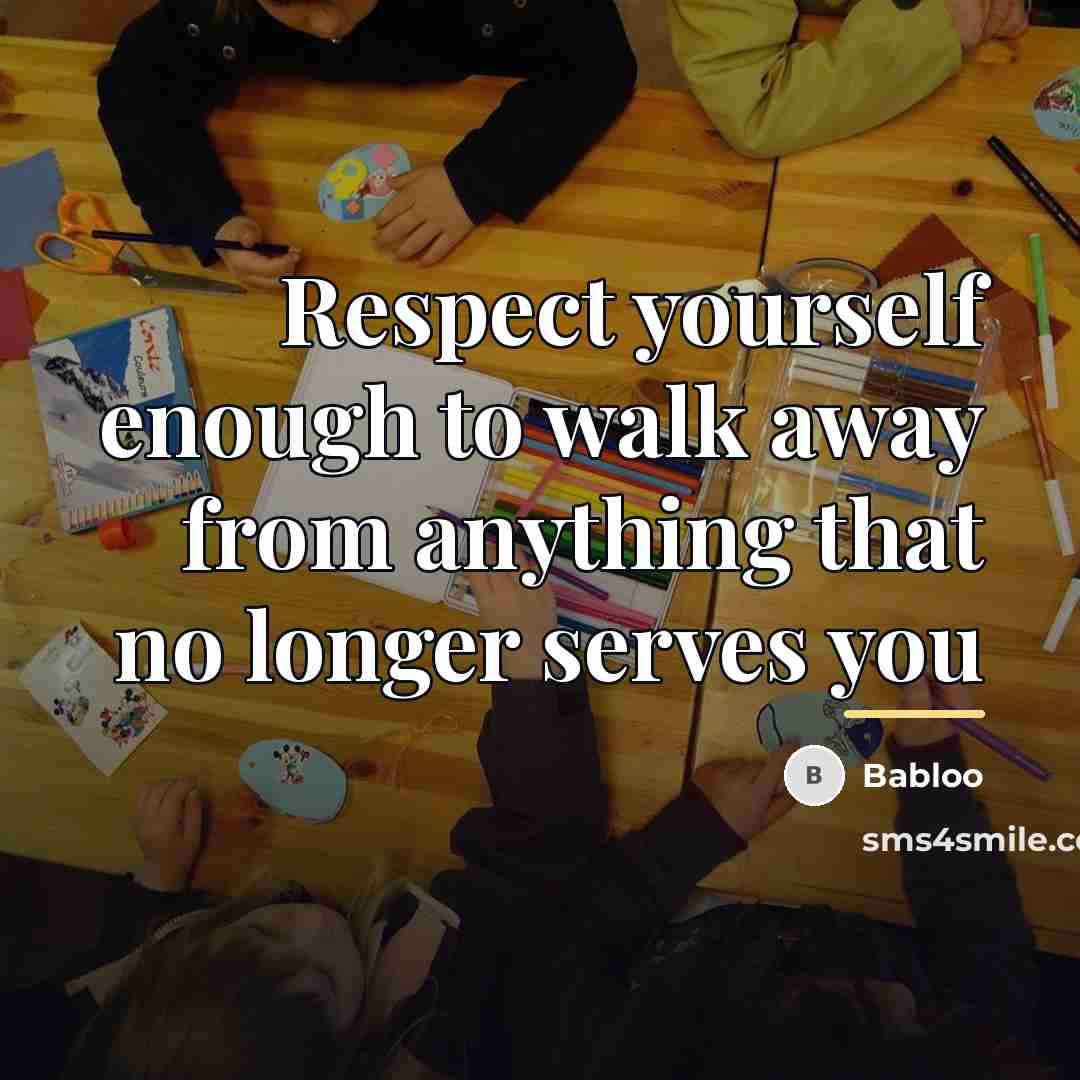“Respect yourself enough to walk away from anything that no…” quote by Babloo