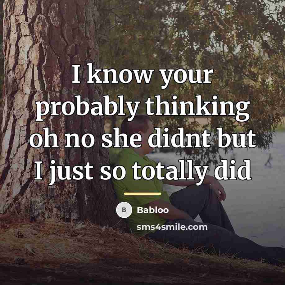 “I know your probably thinking oh no she didnt but…” quote by Babloo