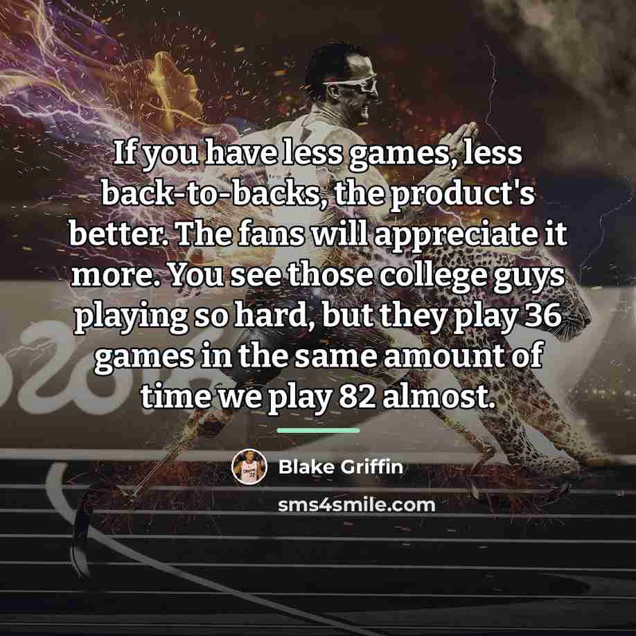 “If you have less games, less back-to-backs, the product's better.…” quote by Blake Griffin