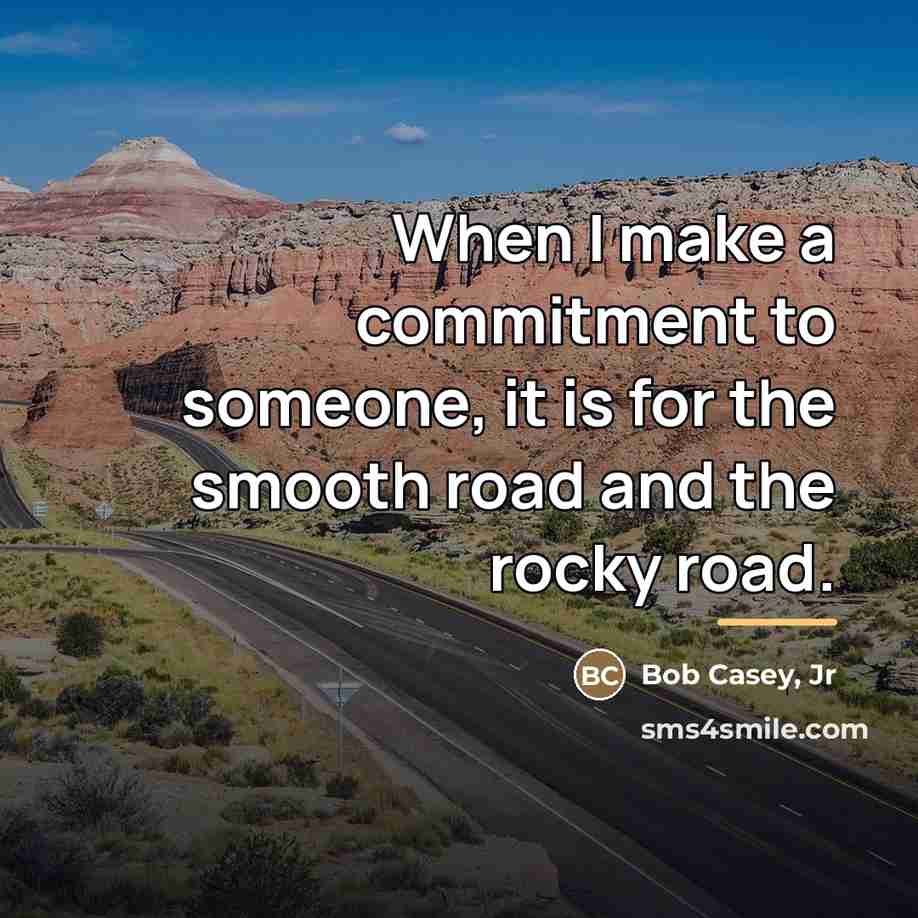 “When I make a commitment to someone, it is for…” quote by Bob Casey, Jr