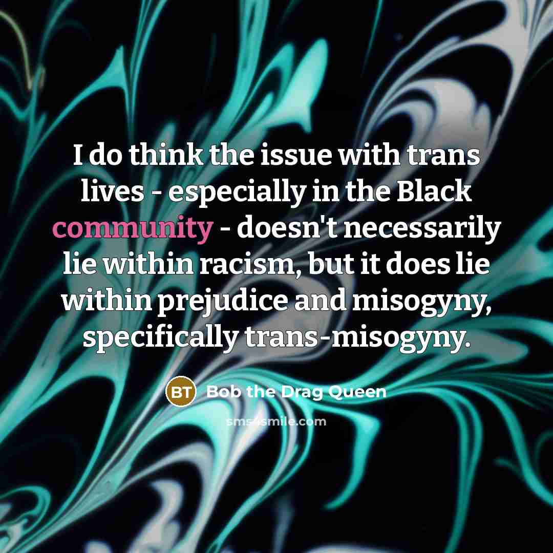 “I do think the issue with trans lives - especially…” quote by Bob the Drag Queen