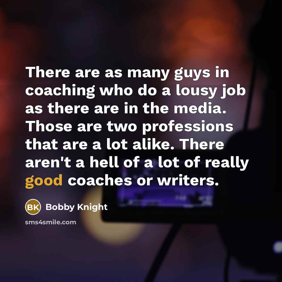 “There are as many guys in coaching who do a…” quote by Bobby Knight