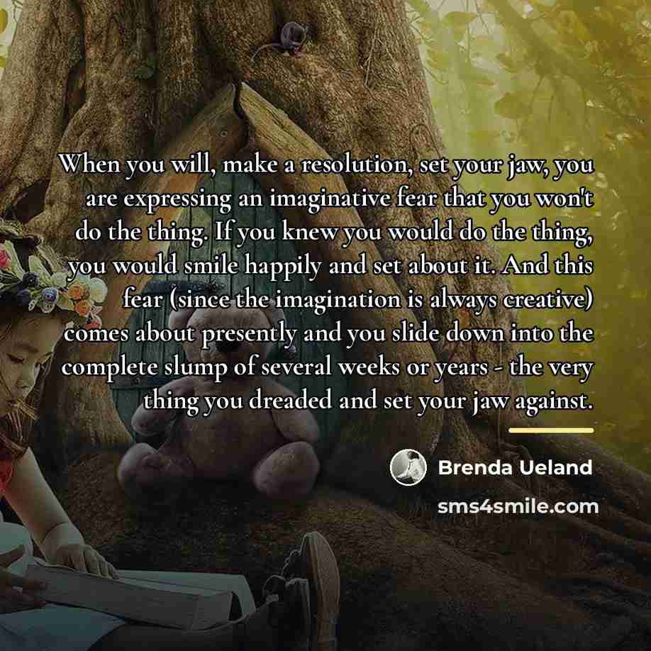 “When you will, make a resolution, set your jaw, you…” quote by Brenda Ueland