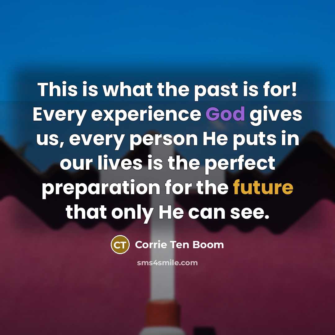 “This is what the past is for! Every experience God…” quote by Corrie Ten Boom