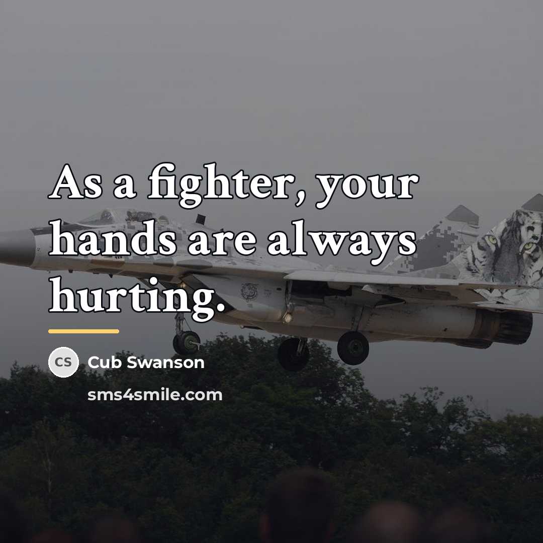 “As a fighter, your hands are always hurting.…” quote by Cub Swanson