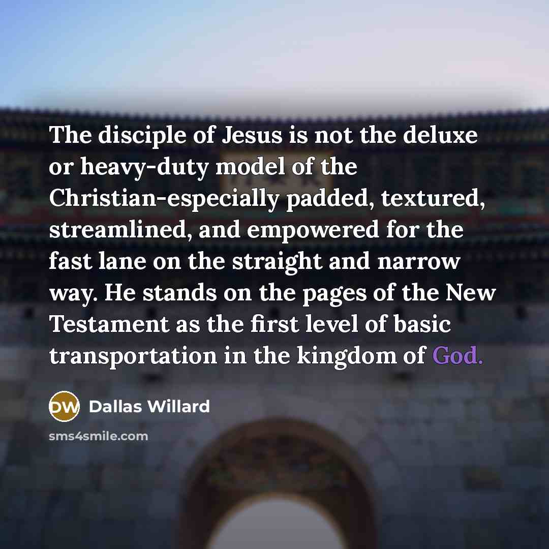 “The disciple of Jesus is not the deluxe or heavy-duty…” quote by Dallas Willard
