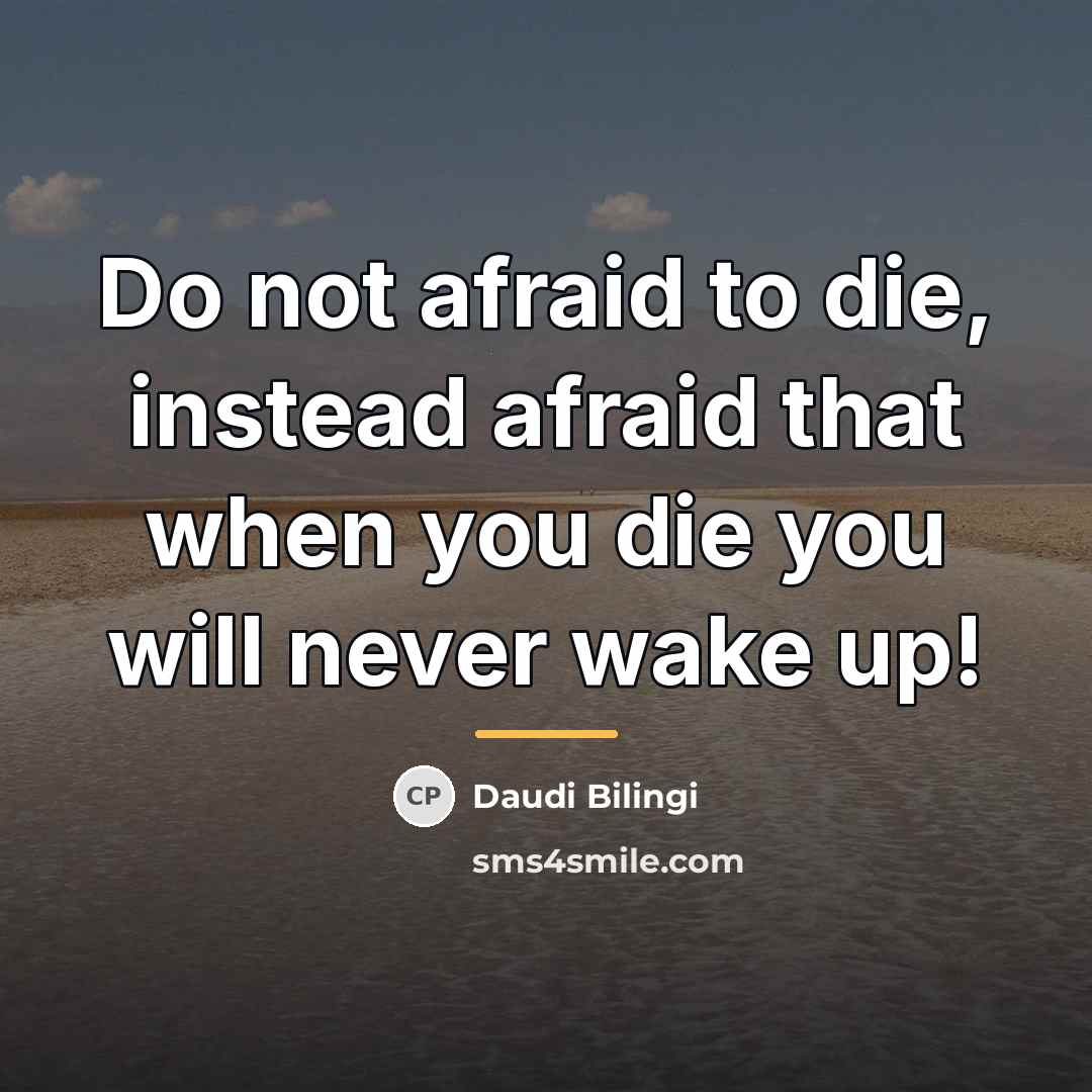 “Do not afraid to die, instead afraid that when you…” quote by Daudi Bilingi