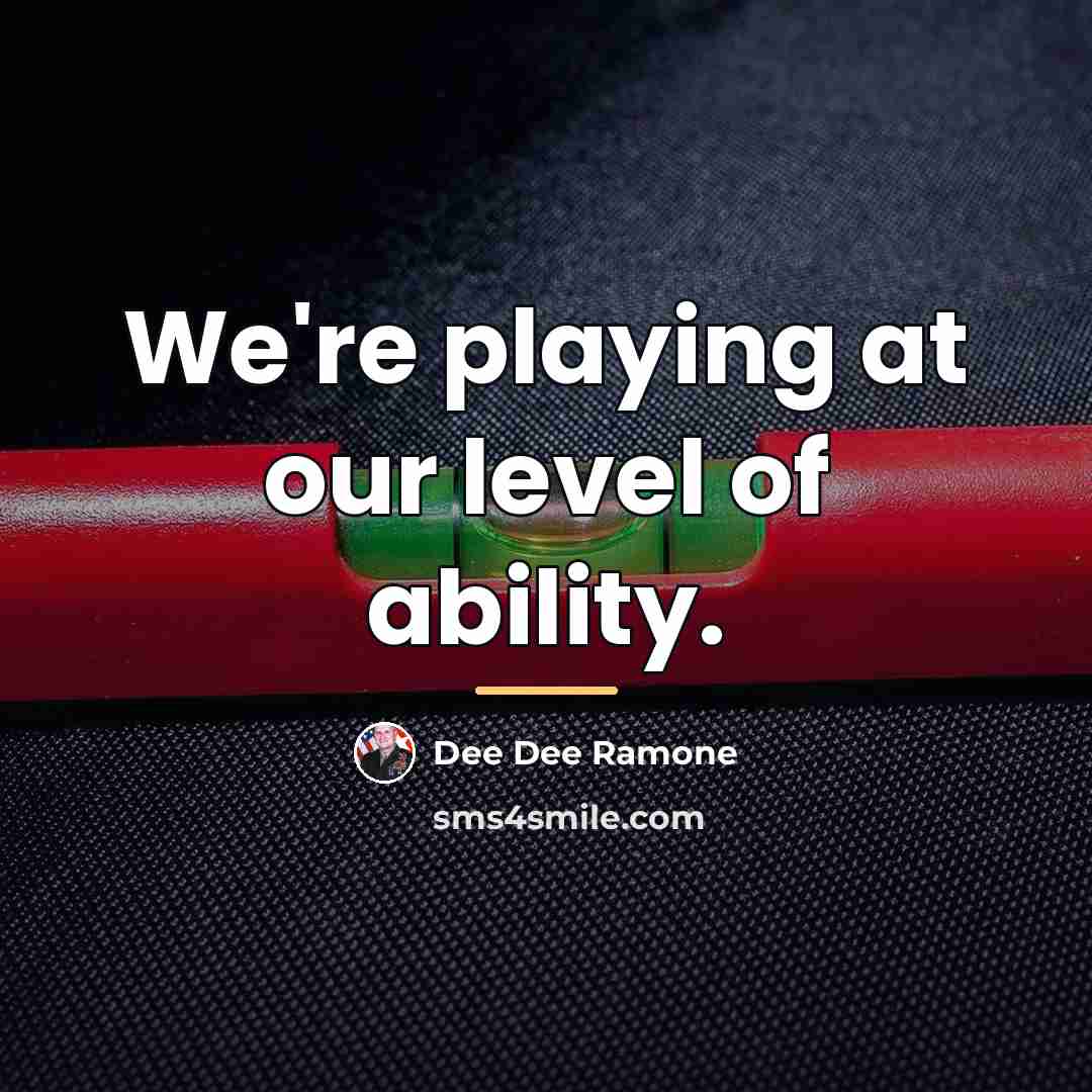 “We're playing at our level of ability.…” quote by Dee Dee Ramone