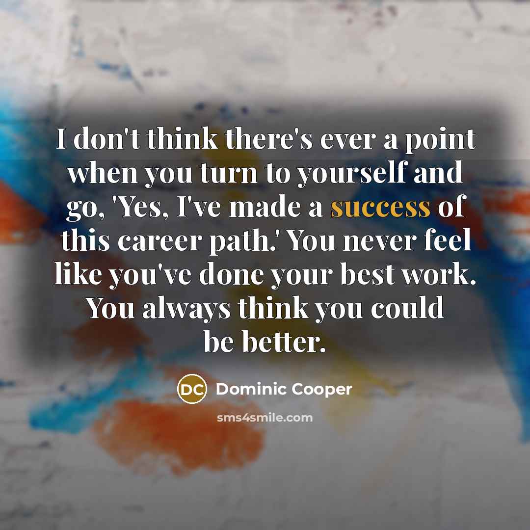 “I don't think there's ever a point when you turn…” quote by Dominic Cooper