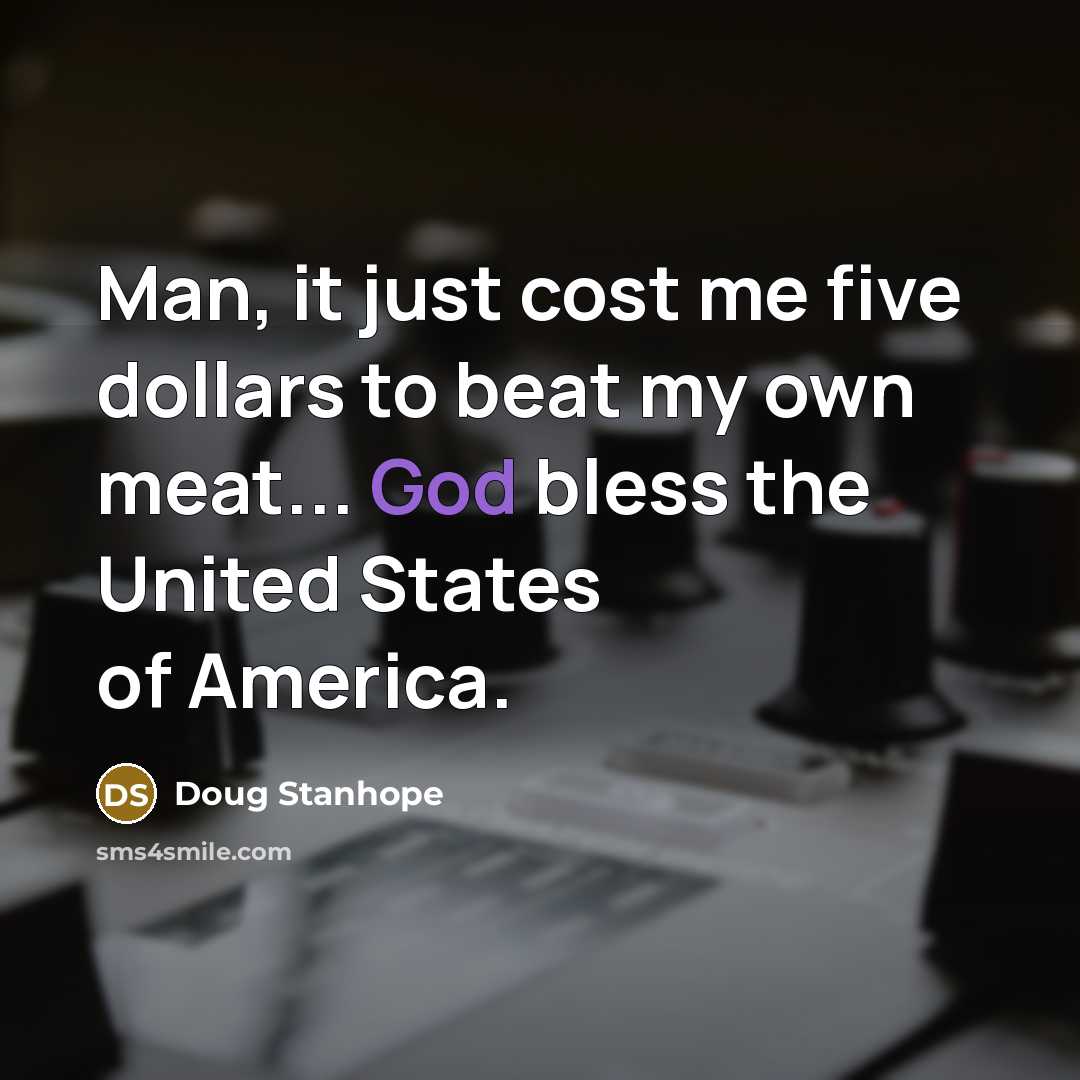 “Man, it just cost me five dollars to beat my…” quote by Doug Stanhope