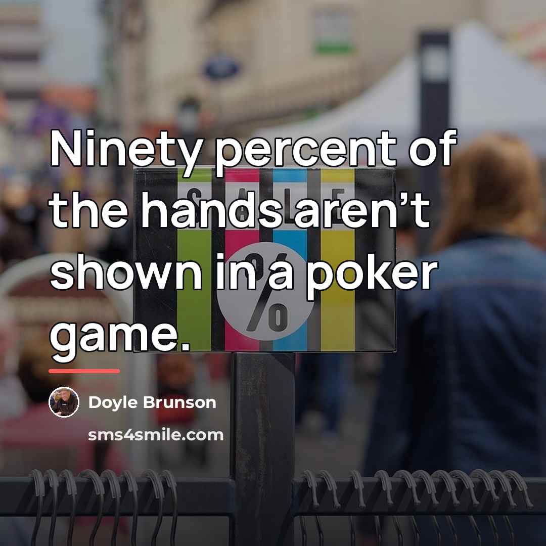 “Ninety percent of the hands aren't shown in a poker…” quote by Doyle Brunson