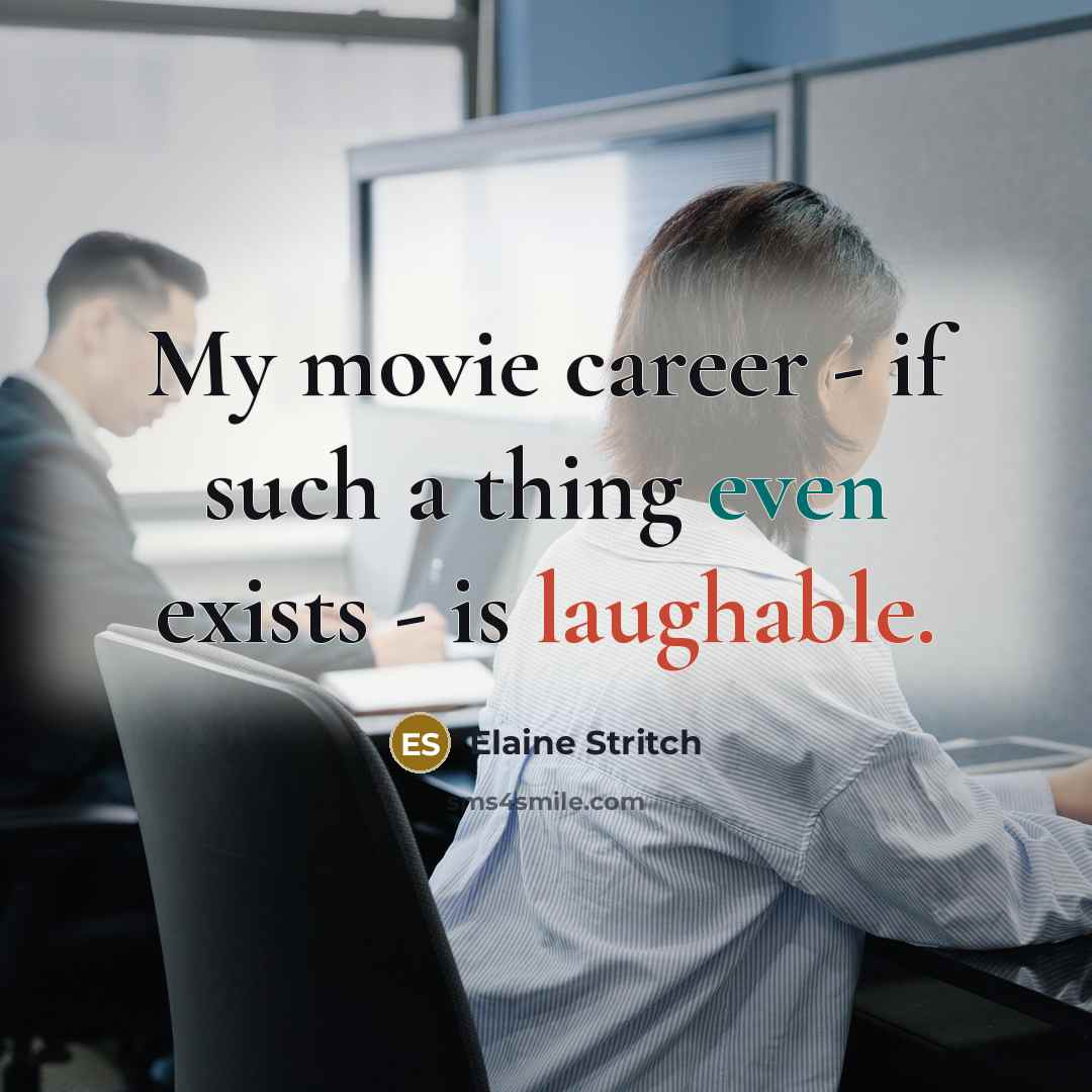 “My movie career - if such a thing even exists…” quote by Elaine Stritch