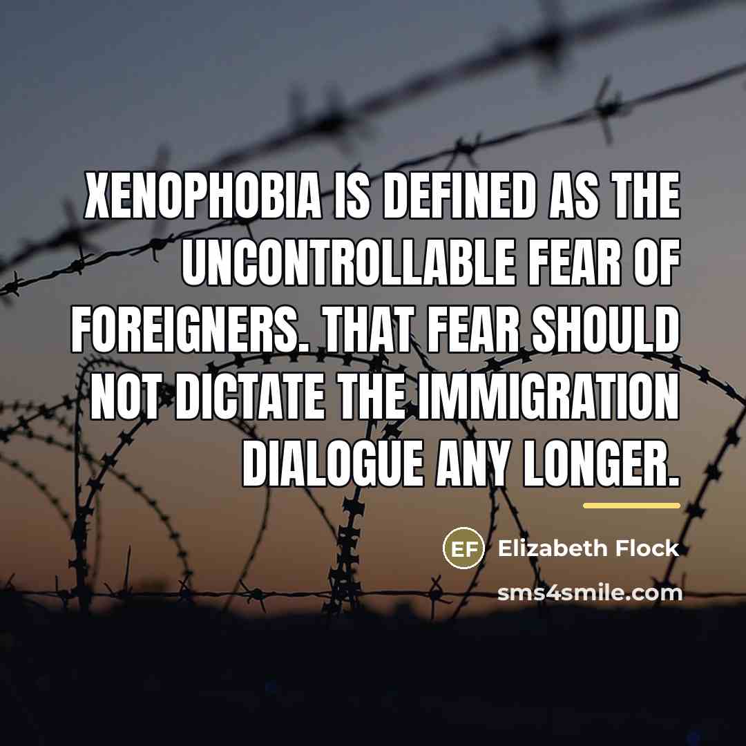 “Xenophobia is defined as the uncontrollable fear of foreigners. That…” quote by Elizabeth Flock