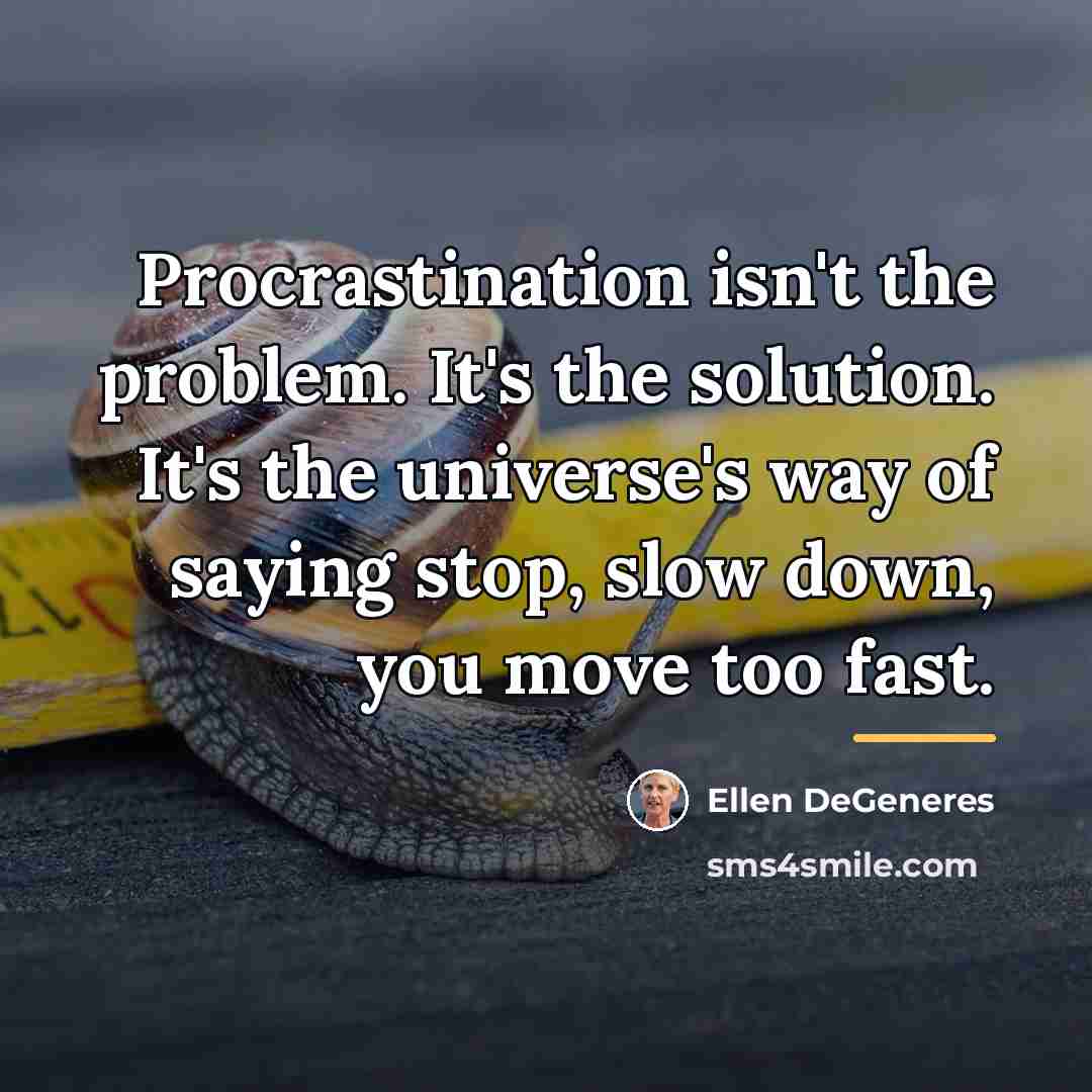 “Procrastination isn't the problem. It's the solution. It's the universe's…” quote by Ellen DeGeneres