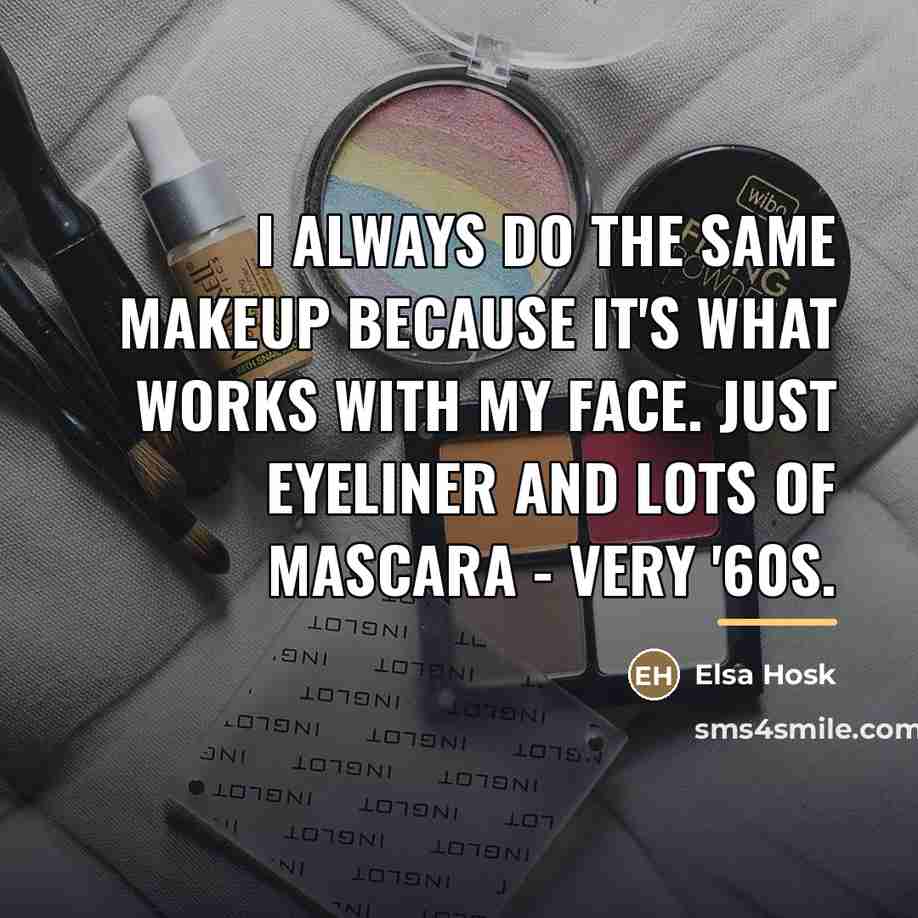 “I always do the same makeup because it's what works…” quote by Elsa Hosk