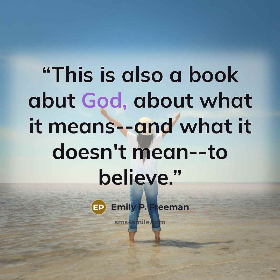 “This is also a book abut God, about what it means--and what it doesn't mean--to believe.” quote by Emily P. Freeman