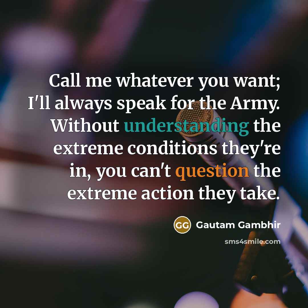 “Call me whatever you want; I'll always speak for the…” quote by Gautam Gambhir