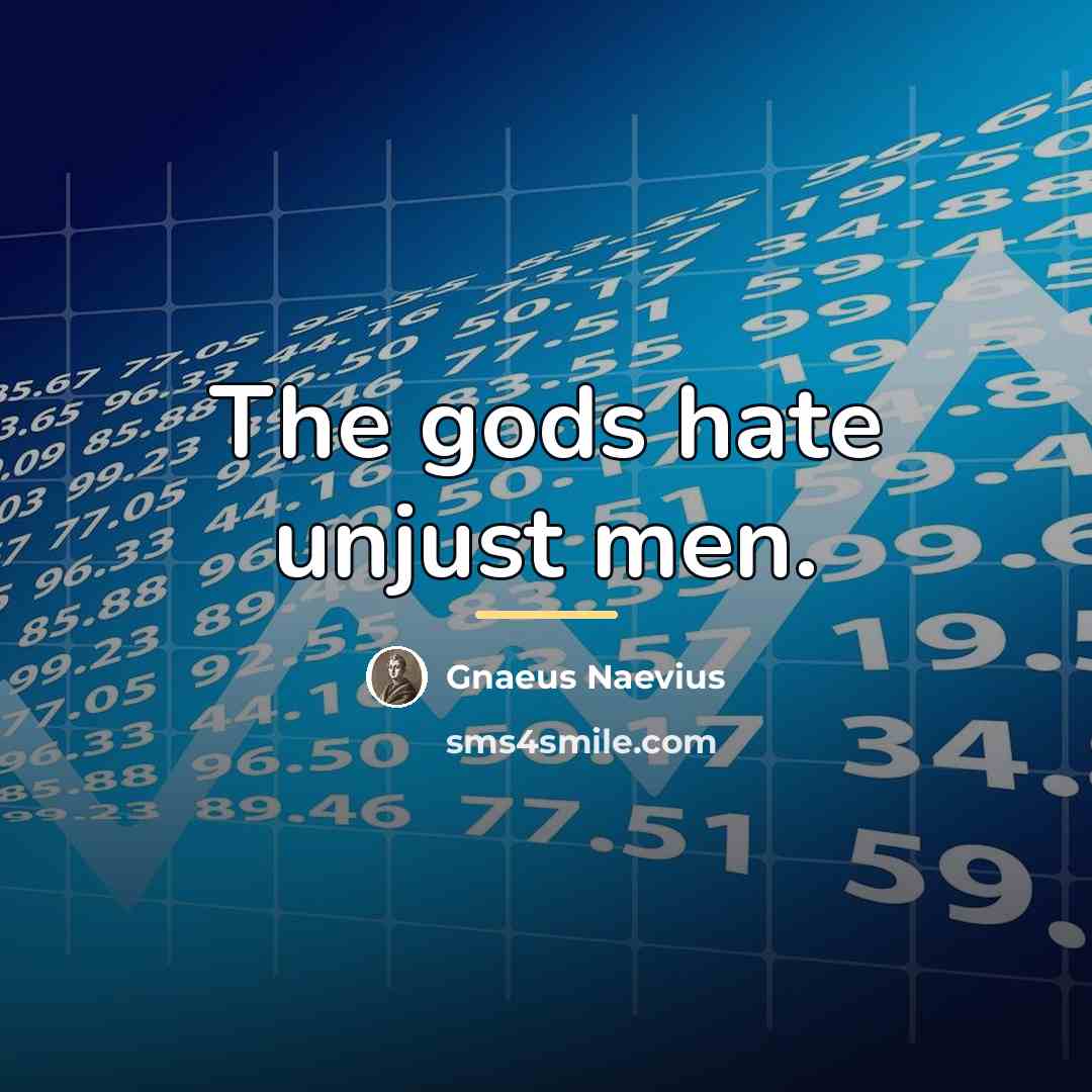 “The gods hate unjust men.…” quote by Gnaeus Naevius